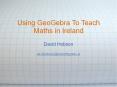 Using GeoGebra To Teach Maths in Ireland PowerPoint PPT Presentation
