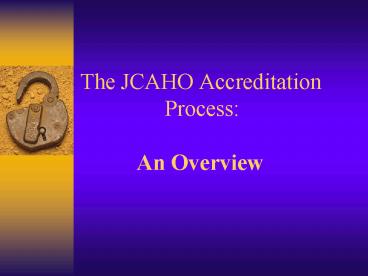 The JCAHO Accreditation Process: An Overview