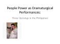 People Power as Dramaturgical Performances: PowerPoint PPT Presentation