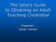 The Idiots Guide to Obtaining an Adult Teaching Credential PowerPoint PPT Presentation