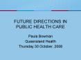 FUTURE DIRECTIONS IN PUBLIC HEALTH CARE PowerPoint PPT Presentation