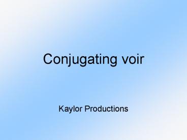 Conjugating voir