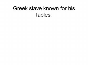 Greek slave known for his fables.