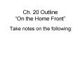 Ch. 20 Outline On the Home Front PowerPoint PPT Presentation