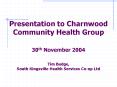 Presentation to Charnwood Community Health Group 30th November 2004 Tim Budge, South Kingsville Heal PowerPoint PPT Presentation