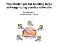 Two challenges for building large self-organizing overlay networks PowerPoint PPT Presentation
