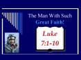 The Man With Such Great Faith PowerPoint PPT Presentation