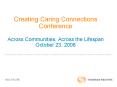 Creating Caring Connections Conference Across Communities, Across the Lifespan October 23, 2008 PowerPoint PPT Presentation