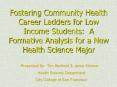 Fostering Community Health Career Ladders for Low Income Students: A Formative Analysis for a New He PowerPoint PPT Presentation