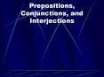 Prepositions, Conjunctions, and Interjections PowerPoint PPT Presentation