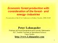 Economic%20forest%20production%20with%20consideration%20of%20the%20forest-%20and%20energy-%20industries%20%20Presentation%20at%20the%20E.On%20Conference%20in%20Malm PowerPoint PPT Presentation