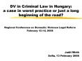 DV in Criminal Law in Hungary: a case in worst practice or just a long beginning of the road PowerPoint PPT Presentation