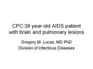 CPC:38 yearold AIDS patient with brain and pulmonary lesions