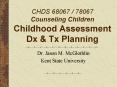 CHDS 68067 78067 Counseling Children Childhood Assessment Dx PowerPoint PPT Presentation