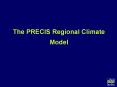 The PRECIS Regional Climate Model PowerPoint PPT Presentation