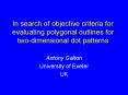 In search of objective criteria for evaluating polygonal outlines for twodimensional dot patterns PowerPoint PPT Presentation