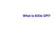 What is 600e DPI PowerPoint PPT Presentation