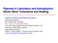 Plasmas in Laboratory and Astrophysics Alfven Wave Turbulence and Heating. PowerPoint PPT Presentation