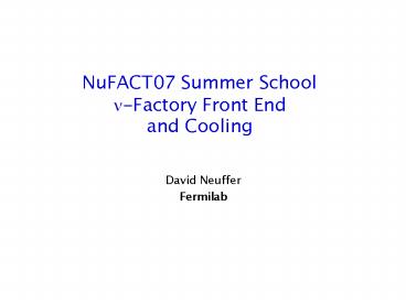 NuFACT07 Summer School Factory Front End and Cooling