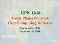 GPN Grid Great Plains Network Grid Computing Initiative PowerPoint PPT Presentation