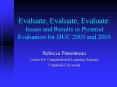 Evaluate, Evaluate, Evaluate: Issues and Results in Pyramid Evaluation for DUC 2003 and 2005 PowerPoint PPT Presentation
