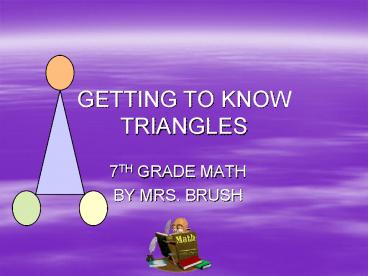 GETTING TO KNOW TRIANGLES