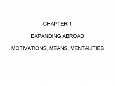 CHAPTER 1 EXPANDING ABROAD MOTIVATIONS, MEANS, MENTALITIES