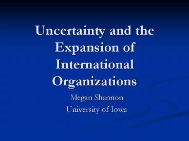 Uncertainty and the Expansion of International Organizations