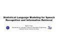 Statistical Language Modeling for Speech Recognition and Information Retrieval PowerPoint PPT Presentation