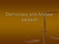 Democracy and Andrew Jackson PowerPoint PPT Presentation