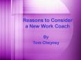 Reasons to Consider a New Work Coach PowerPoint PPT Presentation