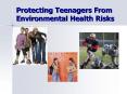Protecting Teenagers From Environmental Health Risks PowerPoint PPT Presentation