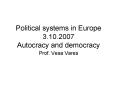 Political systems in Europe 3'10'2007 Autocracy and democracy PowerPoint PPT Presentation