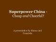 Superpower China - Cheap and Cheerful? PowerPoint PPT Presentation