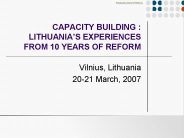 CAPACITY BUILDING : LITHUANIAS EXPERIENCES FROM 10 YEARS OF REFORM