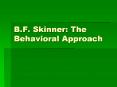 B'F' Skinner: The Behavioral Approach PowerPoint PPT Presentation