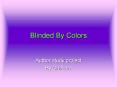 Blinded By Colors PowerPoint PPT Presentation