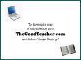 To download a copy of todays lesson go to TheGoodTeacher'com and click on Gospel Meetings PowerPoint PPT Presentation