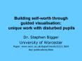 Building selfworth through guided visualisation: unique work with disturbed pupils PowerPoint PPT Presentation