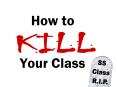 How to KILL Your Class PowerPoint PPT Presentation