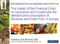 The Impact of the Financial Crisis on Agriculture and in particular the demand and consumption of Bananas and Fresh Fruit in Europe PowerPoint PPT Presentation