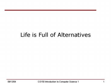 Life is Full of Alternatives