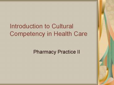 Introduction to Cultural Competency in Health Care