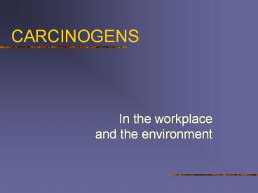 CARCINOGENS