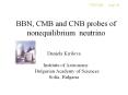 BBN, CMB and CNB probes of nonequilibrium neutrino PowerPoint PPT Presentation