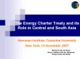 The Energy Charter Treaty and its Role in Central and South Asia Harriman Institute, Columbia Univer PowerPoint PPT Presentation