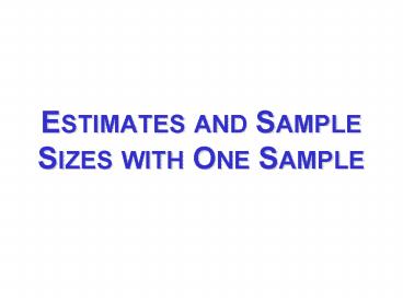 ESTIMATES AND SAMPLE SIZES WITH ONE SAMPLE