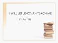 I WILL LET JEHOVAH TEACH ME PowerPoint PPT Presentation