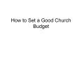 How to Set a Good Church Budget PowerPoint PPT Presentation