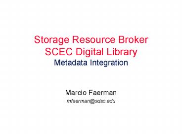 Storage Resource Broker SCEC Digital Library Metadata Integration